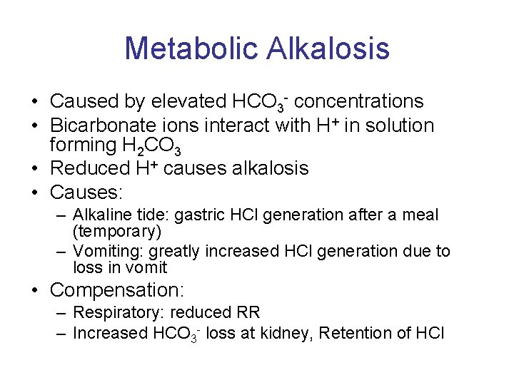 Metabolic Alkalosis • Caused by elevated HCO 3 - concentrations • Bicarbonate ions interact