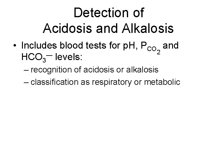 Detection of Acidosis and Alkalosis • Includes blood tests for p. H, PCO and