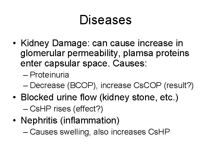 Diseases • Kidney Damage: can cause increase in glomerular permeability, plamsa proteins enter capsular