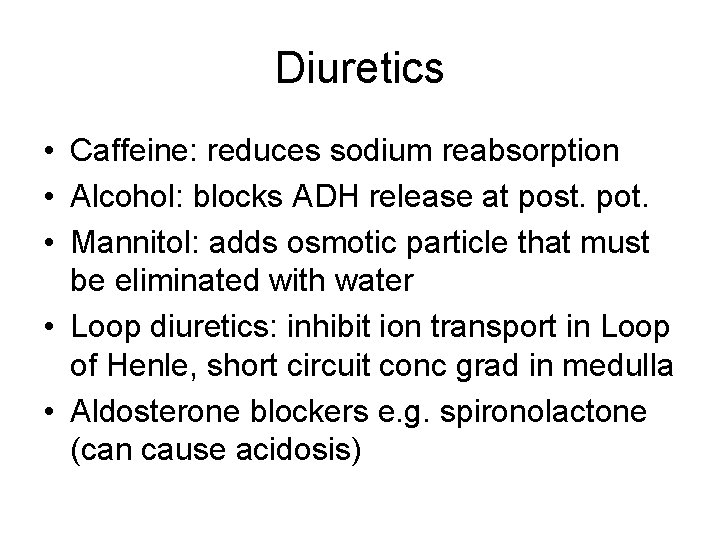 Diuretics • Caffeine: reduces sodium reabsorption • Alcohol: blocks ADH release at post. pot.