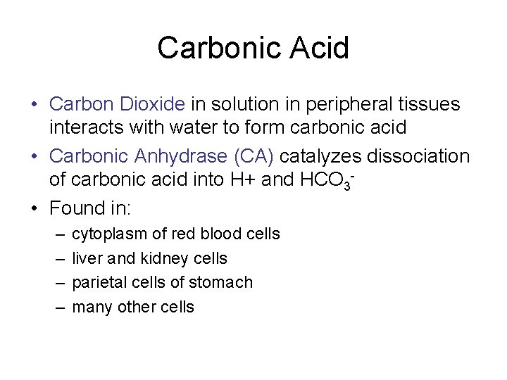 Carbonic Acid • Carbon Dioxide in solution in peripheral tissues interacts with water to