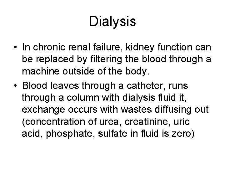 Dialysis • In chronic renal failure, kidney function can be replaced by filtering the