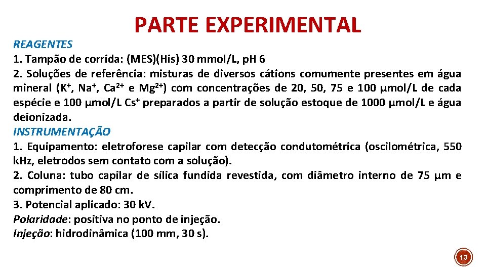 PARTE EXPERIMENTAL REAGENTES 1. Tampão de corrida: (MES)(His) 30 mmol/L, p. H 6 2.