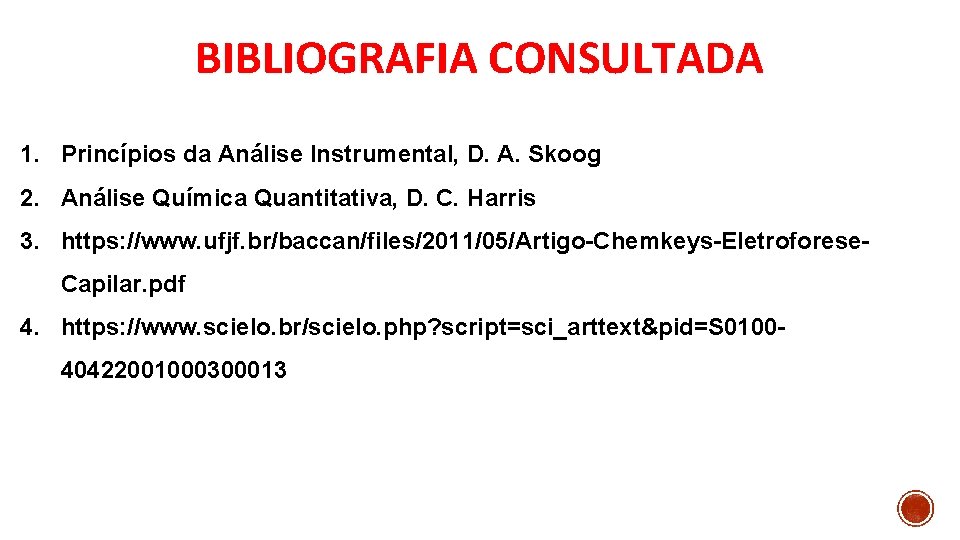 BIBLIOGRAFIA CONSULTADA 1. Princípios da Análise Instrumental, D. A. Skoog 2. Análise Química Quantitativa,