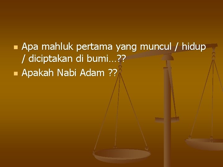 n n Apa mahluk pertama yang muncul / hidup / diciptakan di bumi…? ?