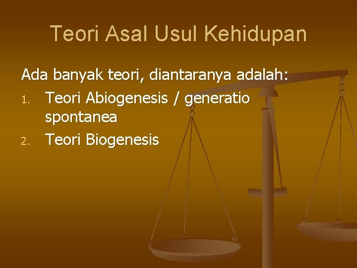 Teori Asal Usul Kehidupan Ada banyak teori, diantaranya adalah: 1. Teori Abiogenesis / generatio