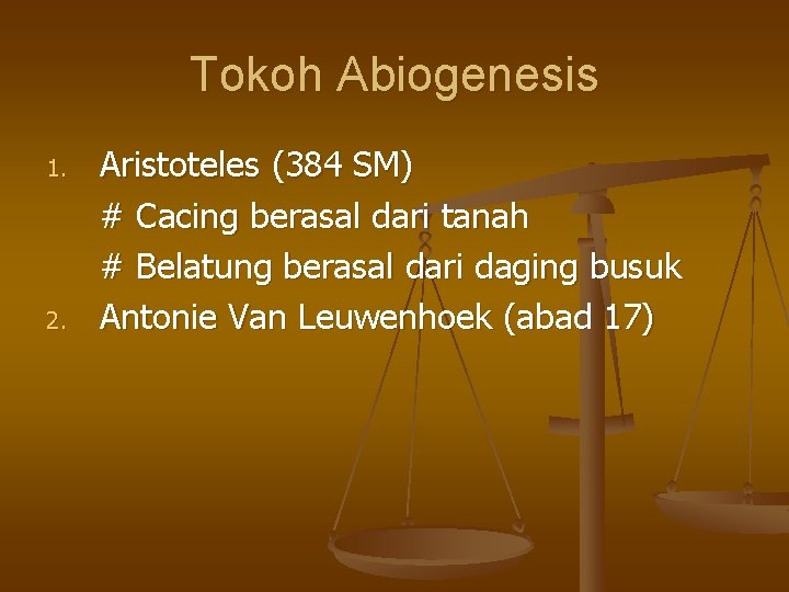 Tokoh Abiogenesis 1. 2. Aristoteles (384 SM) # Cacing berasal dari tanah # Belatung