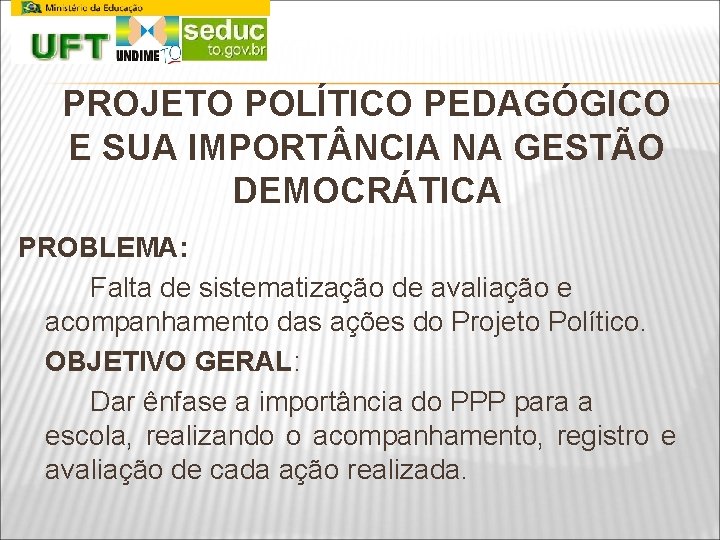 PROJETO POLÍTICO PEDAGÓGICO E SUA IMPORT NCIA NA GESTÃO DEMOCRÁTICA PROBLEMA: Falta de sistematização