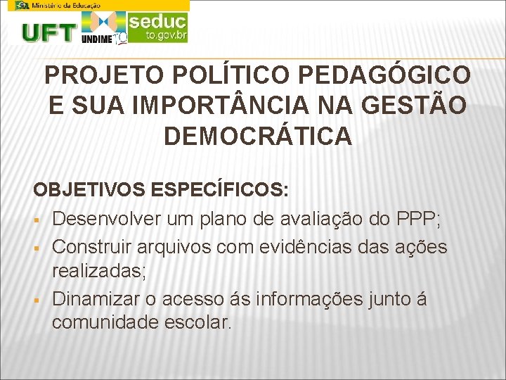 PROJETO POLÍTICO PEDAGÓGICO E SUA IMPORT NCIA NA GESTÃO DEMOCRÁTICA OBJETIVOS ESPECÍFICOS: § Desenvolver