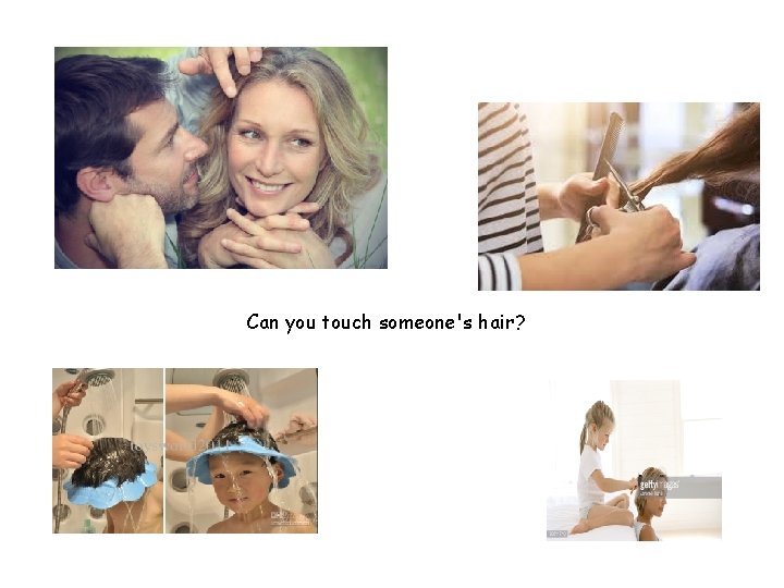 Can you touch someone's hair? 