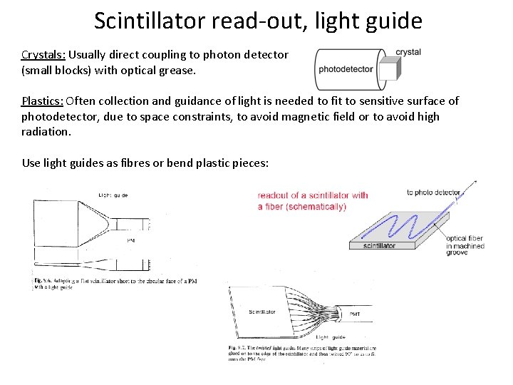 Scintillator read-out, light guide Crystals: Usually direct coupling to photon detector (small blocks) with