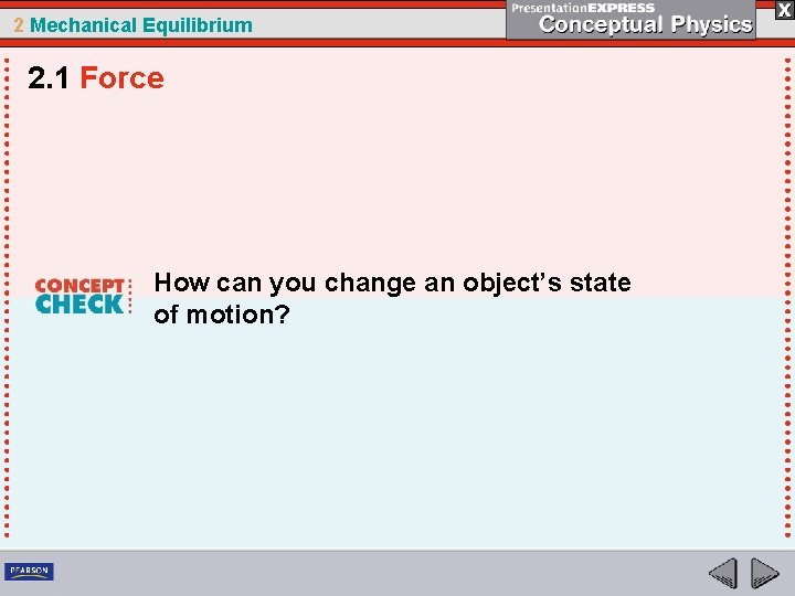 2 Mechanical Equilibrium 2. 1 Force How can you change an object’s state of
