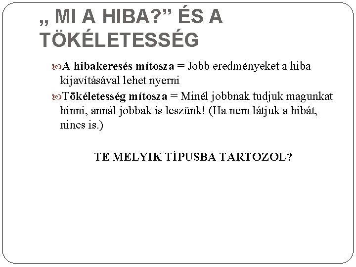 „ MI A HIBA? ” ÉS A TÖKÉLETESSÉG A hibakeresés mítosza = Jobb eredményeket