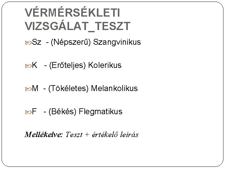 VÉRMÉRSÉKLETI VIZSGÁLAT_TESZT Sz - (Népszerű) Szangvinikus K - (Erőteljes) Kolerikus M - (Tökéletes) Melankolikus