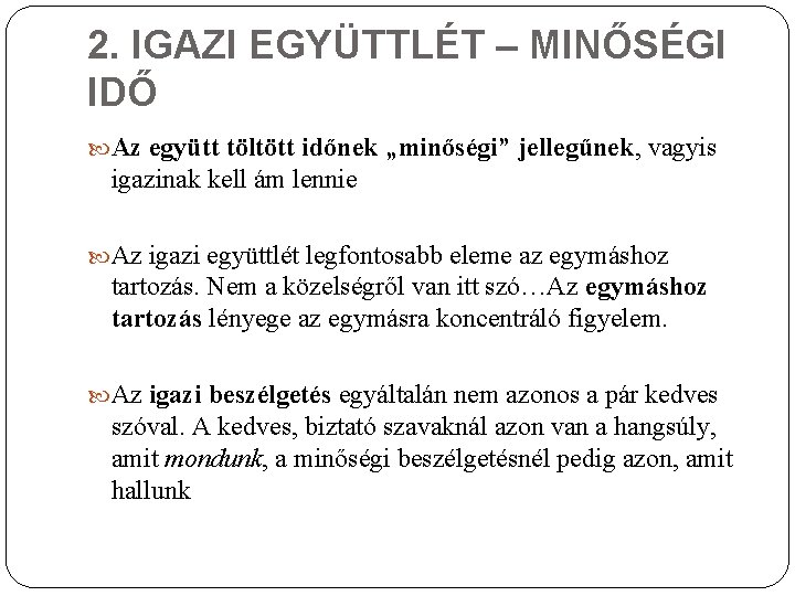 2. IGAZI EGYÜTTLÉT – MINŐSÉGI IDŐ Az együtt töltött időnek „minőségi” jellegűnek, vagyis igazinak