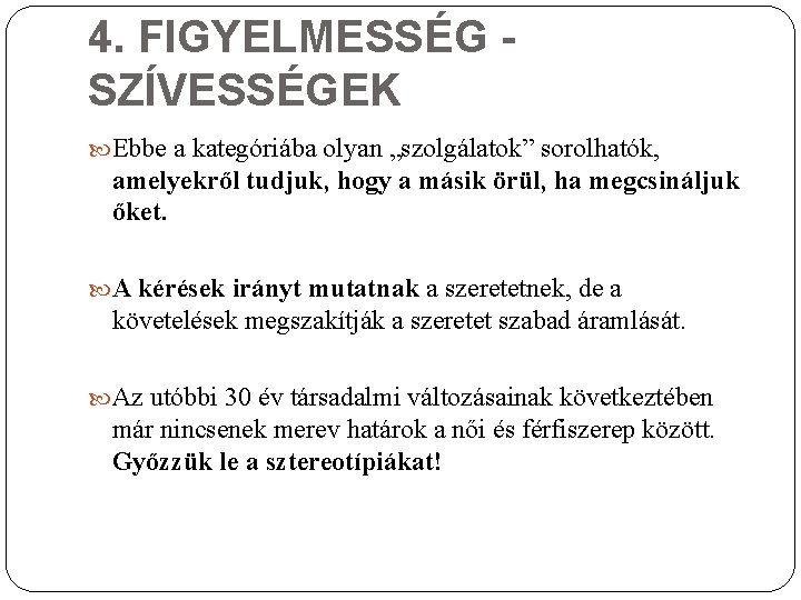 4. FIGYELMESSÉG SZÍVESSÉGEK Ebbe a kategóriába olyan „szolgálatok” sorolhatók, amelyekről tudjuk, hogy a másik