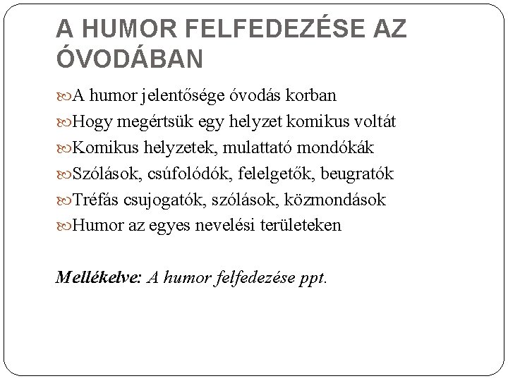 A HUMOR FELFEDEZÉSE AZ ÓVODÁBAN A humor jelentősége óvodás korban Hogy megértsük egy helyzet