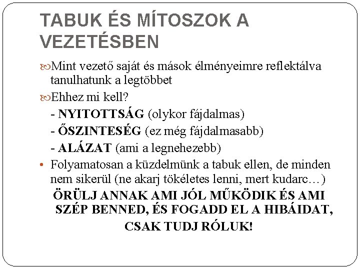 TABUK ÉS MÍTOSZOK A VEZETÉSBEN Mint vezető saját és mások élményeimre reflektálva tanulhatunk a