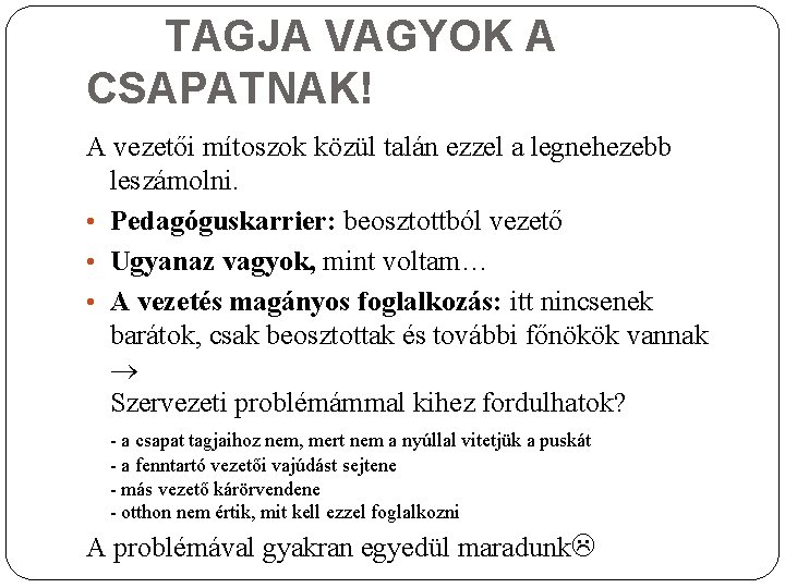 TAGJA VAGYOK A CSAPATNAK! A vezetői mítoszok közül talán ezzel a legnehezebb leszámolni. •