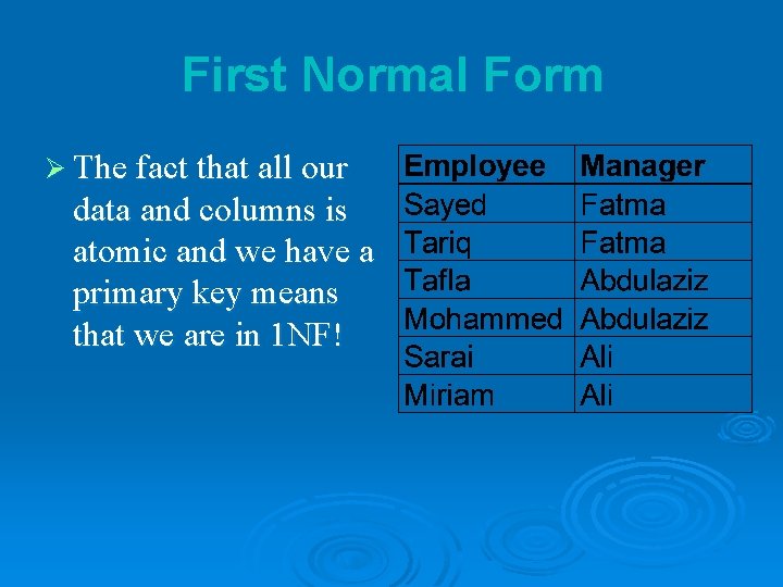 First Normal Form Ø The fact that all our data and columns is atomic