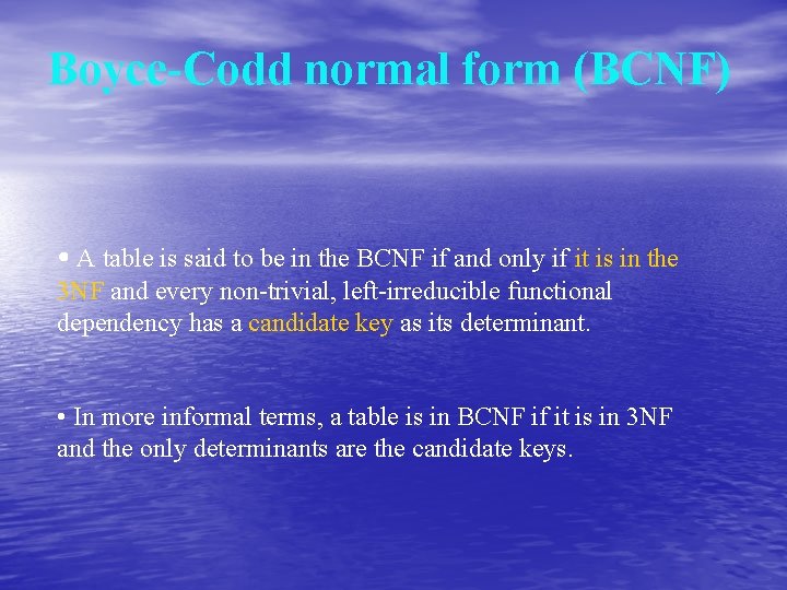 Boyce-Codd normal form (BCNF) • A table is said to be in the BCNF
