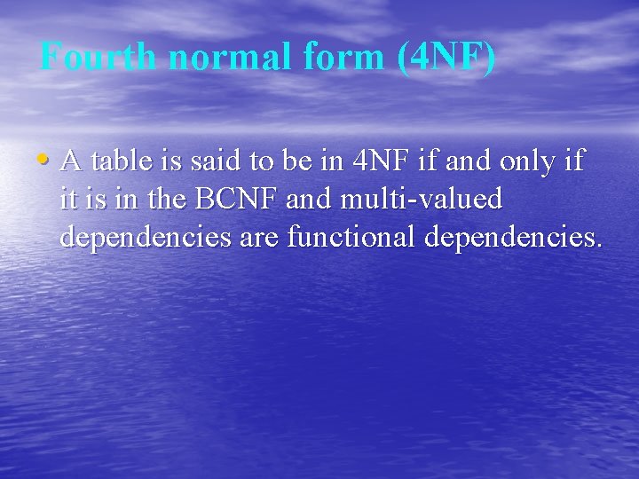 Fourth normal form (4 NF) • A table is said to be in 4