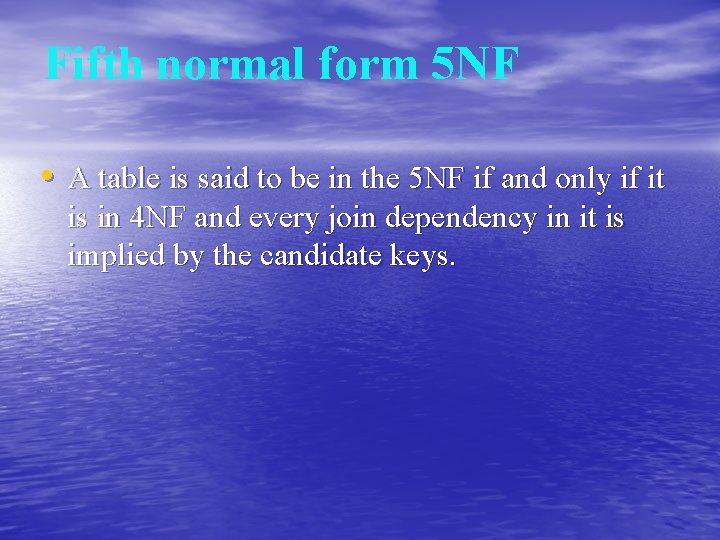 Fifth normal form 5 NF • A table is said to be in the