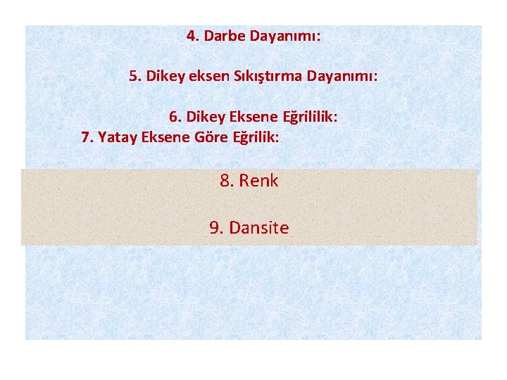 4. Darbe Dayanımı: 5. Dikey eksen Sıkıştırma Dayanımı: 6. Dikey Eksene Eğrililik: 7. Yatay