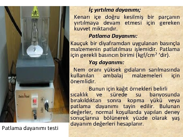 Patlama dayanımı testi İç yırtılma dayanımı; Kenarı içe doğru kesilmiş bir parçanın yırtılmaya devam