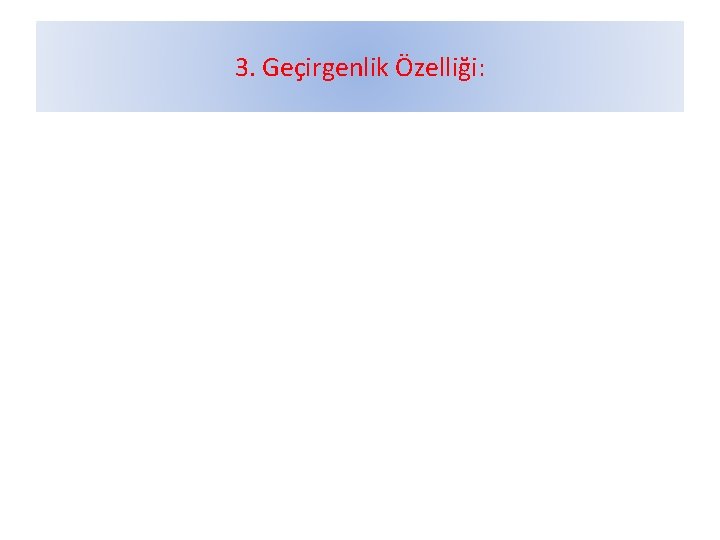 3. Geçirgenlik Özelliği: 