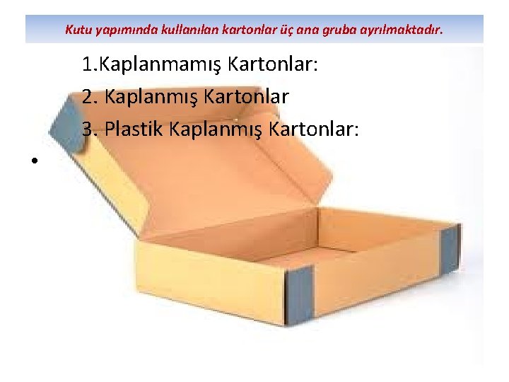 Kutu yapımında kullanılan kartonlar üç ana gruba ayrılmaktadır. 1. Kaplanmamış Kartonlar: 2. Kaplanmış Kartonlar