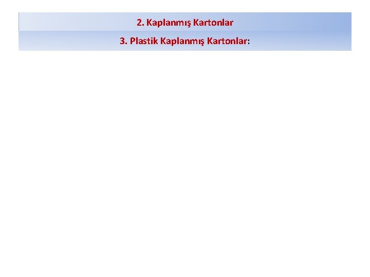 2. Kaplanmış Kartonlar 3. Plastik Kaplanmış Kartonlar: 