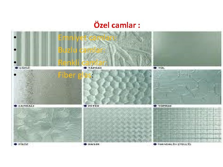  • • Özel camlar : Emniyet camları: Buzlu camlar: Renkli camlar: Fiber glas: