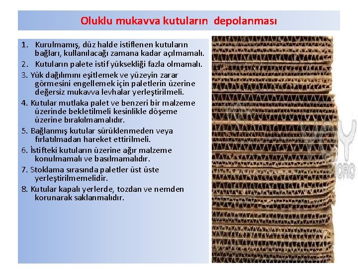 Oluklu mukavva kutuların depolanması 1. Kurulmamış, düz halde istiflenen kutuların bağları, kullanılacağı zamana kadar