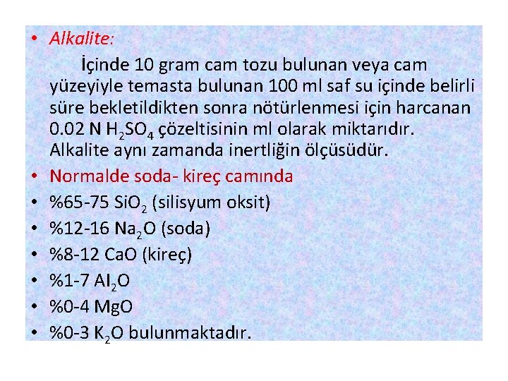  • Alkalite: İçinde 10 gram cam tozu bulunan veya cam yüzeyiyle temasta bulunan