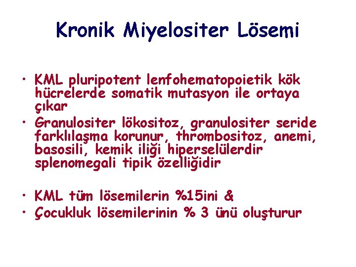 Kronik Miyelositer Lösemi • KML pluripotent lenfohematopoietik kök hücrelerde somatik mutasyon ile ortaya çıkar