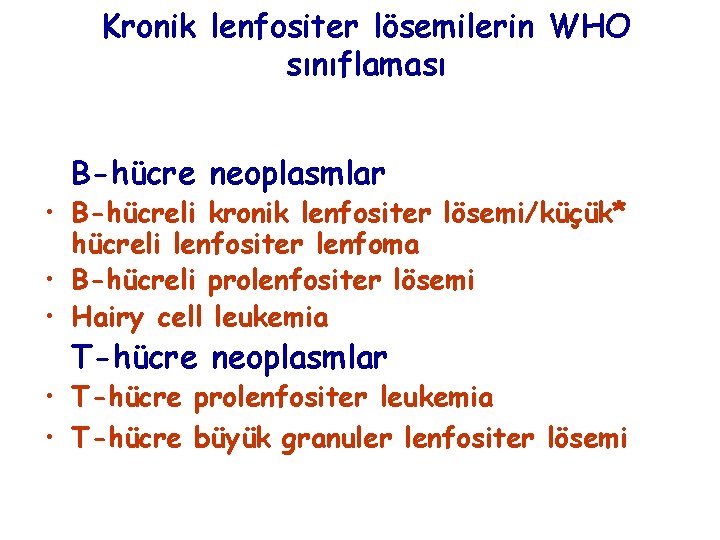 Kronik lenfositer lösemilerin WHO sınıflaması B-hücre neoplasmlar • B-hücreli kronik lenfositer lösemi/küçük* hücreli lenfositer