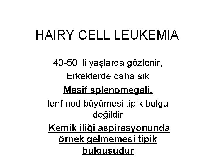 HAIRY CELL LEUKEMIA 40 -50 li yaşlarda gözlenir, Erkeklerde daha sık Masif splenomegali, lenf