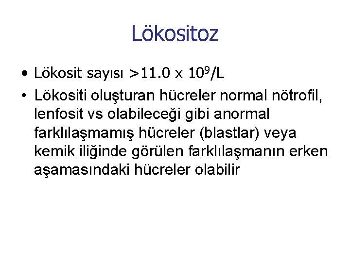 Lökositoz • Lökosit sayısı >11. 0 x 109/L • Lökositi oluşturan hücreler normal nötrofil,