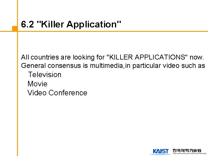 6. 2 "Killer Application" All countries are looking for "KILLER APPLICATIONS" now. General consensus