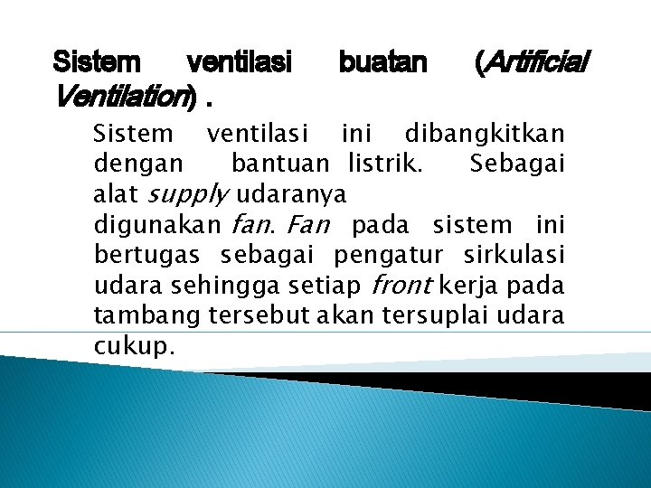 Sistem ventilasi Ventilation). buatan (Artificial Sistem ventilasi ini dibangkitkan dengan bantuan listrik. Sebagai alat