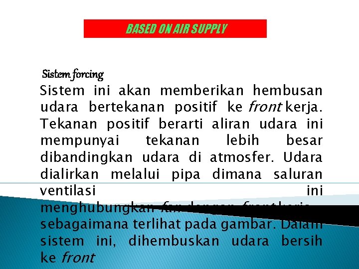 BASED ON AIR SUPPLY Sistem forcing Sistem ini akan memberikan hembusan udara bertekanan positif