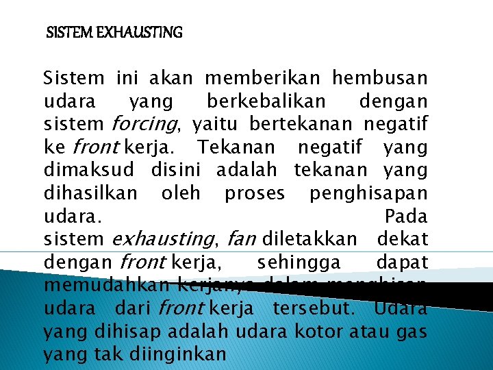 SISTEM EXHAUSTING Sistem ini akan memberikan hembusan udara yang berkebalikan dengan sistem forcing, yaitu