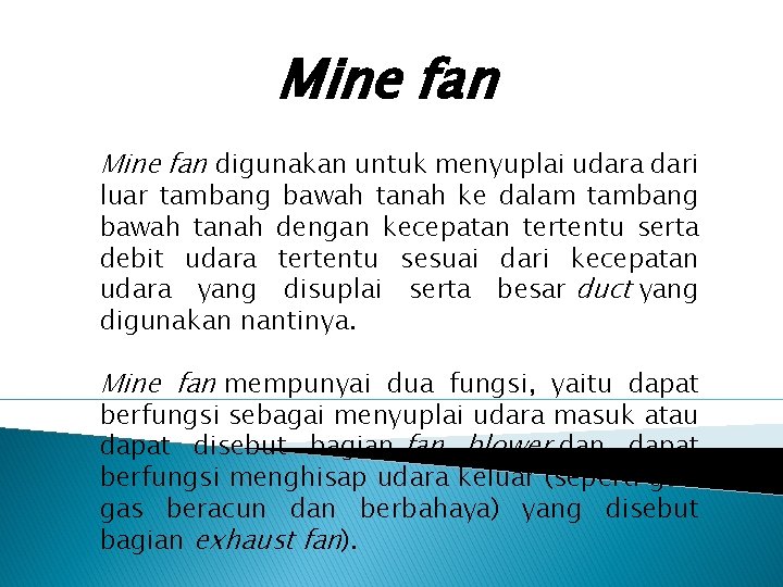 Mine fan digunakan untuk menyuplai udara dari luar tambang bawah tanah ke dalam tambang