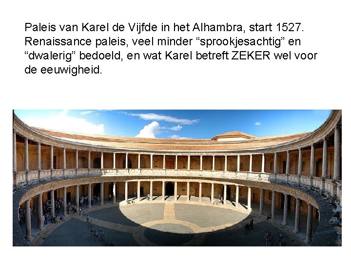 Paleis van Karel de Vijfde in het Alhambra, start 1527. Renaissance paleis, veel minder