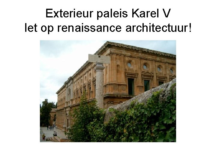 Exterieur paleis Karel V let op renaissance architectuur! 