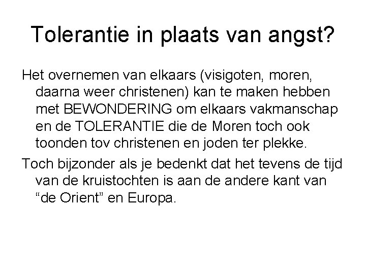 Tolerantie in plaats van angst? Het overnemen van elkaars (visigoten, moren, daarna weer christenen)