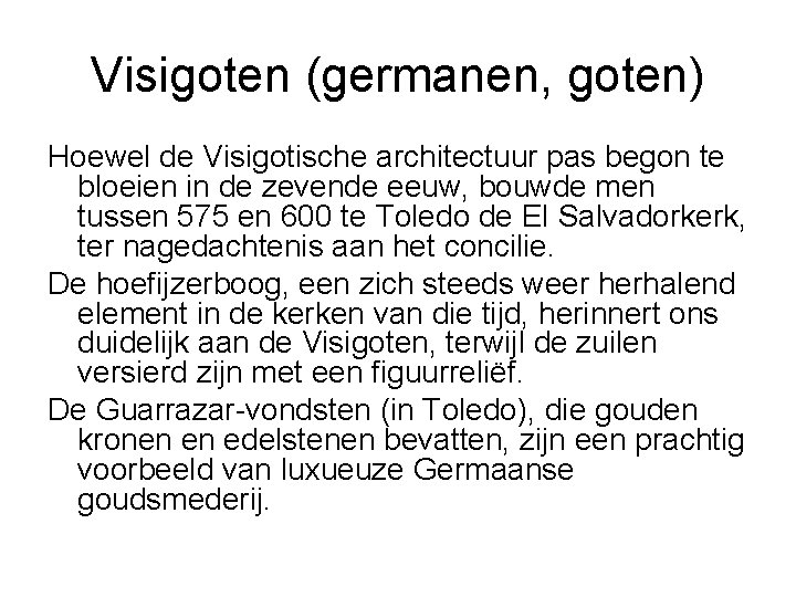 Visigoten (germanen, goten) Hoewel de Visigotische architectuur pas begon te bloeien in de zevende