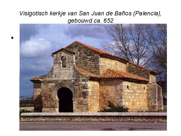 Visigotisch kerkje van San Juan de Baños (Palencia), gebouwd ca. 652 • 