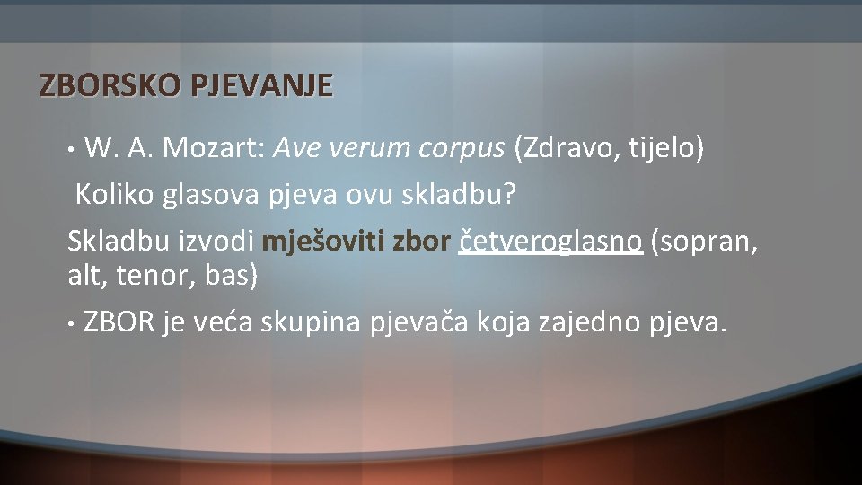 ZBORSKO PJEVANJE W. A. Mozart: Ave verum corpus (Zdravo, tijelo) Koliko glasova pjeva ovu